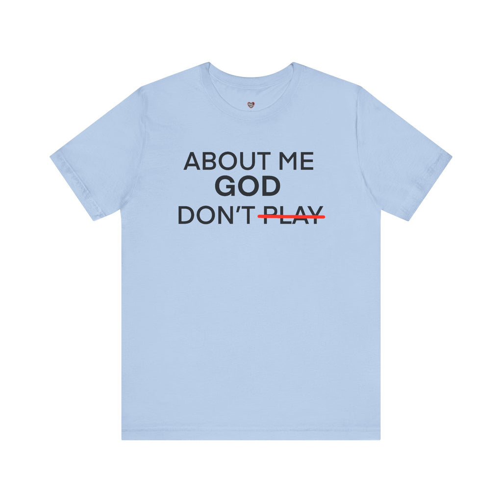 About Me God Don’t Play Graphic Tee