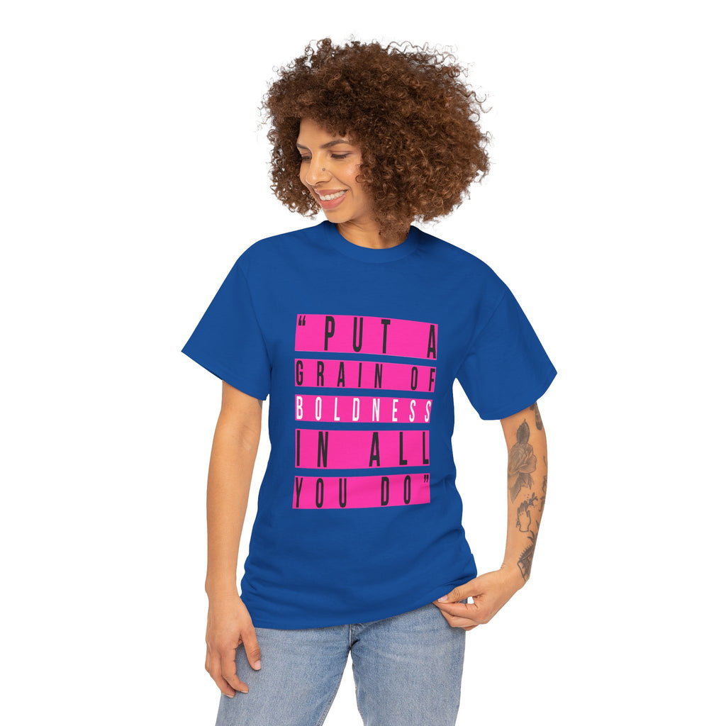 Put A Grain Of Boldness Unisex T-shirt