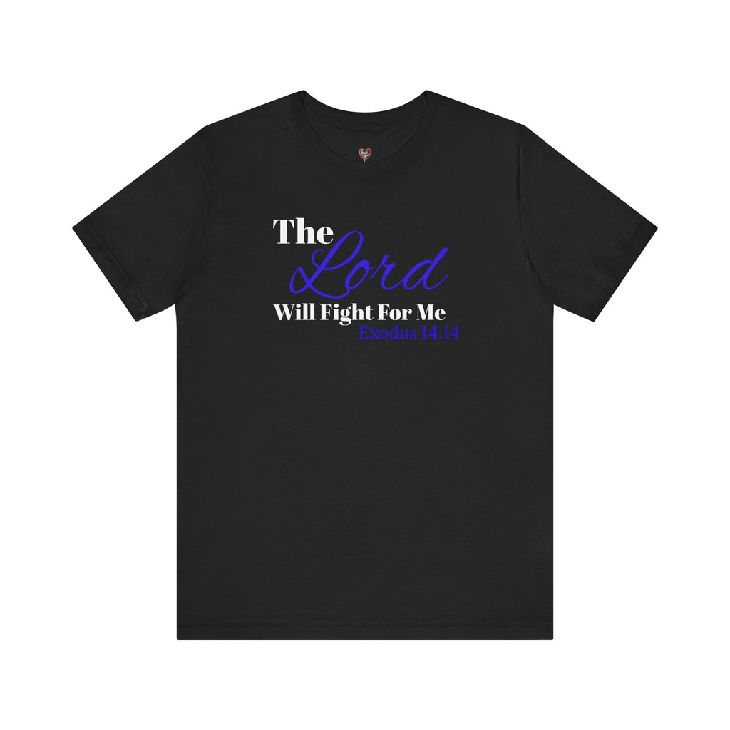 The Lord Will Fight For Me- Exodus 14:14 Unisex Tee