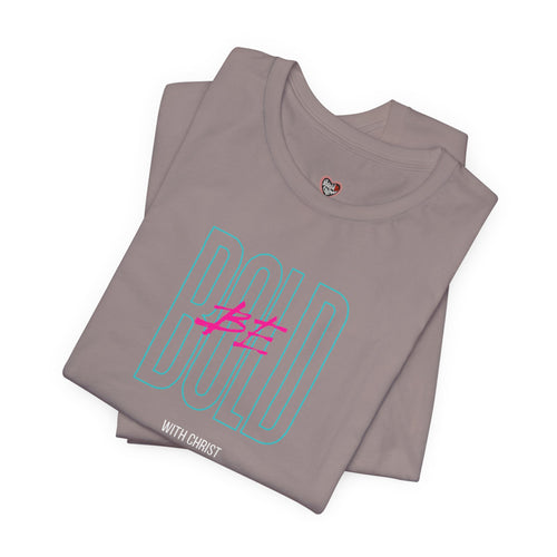 Be Bold With Christ T-shirt