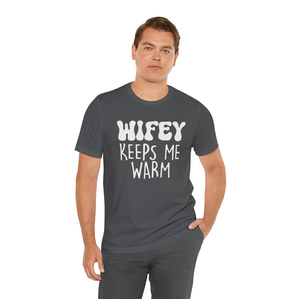 Wifey Keeps Me Warm Hubby T- Shirt