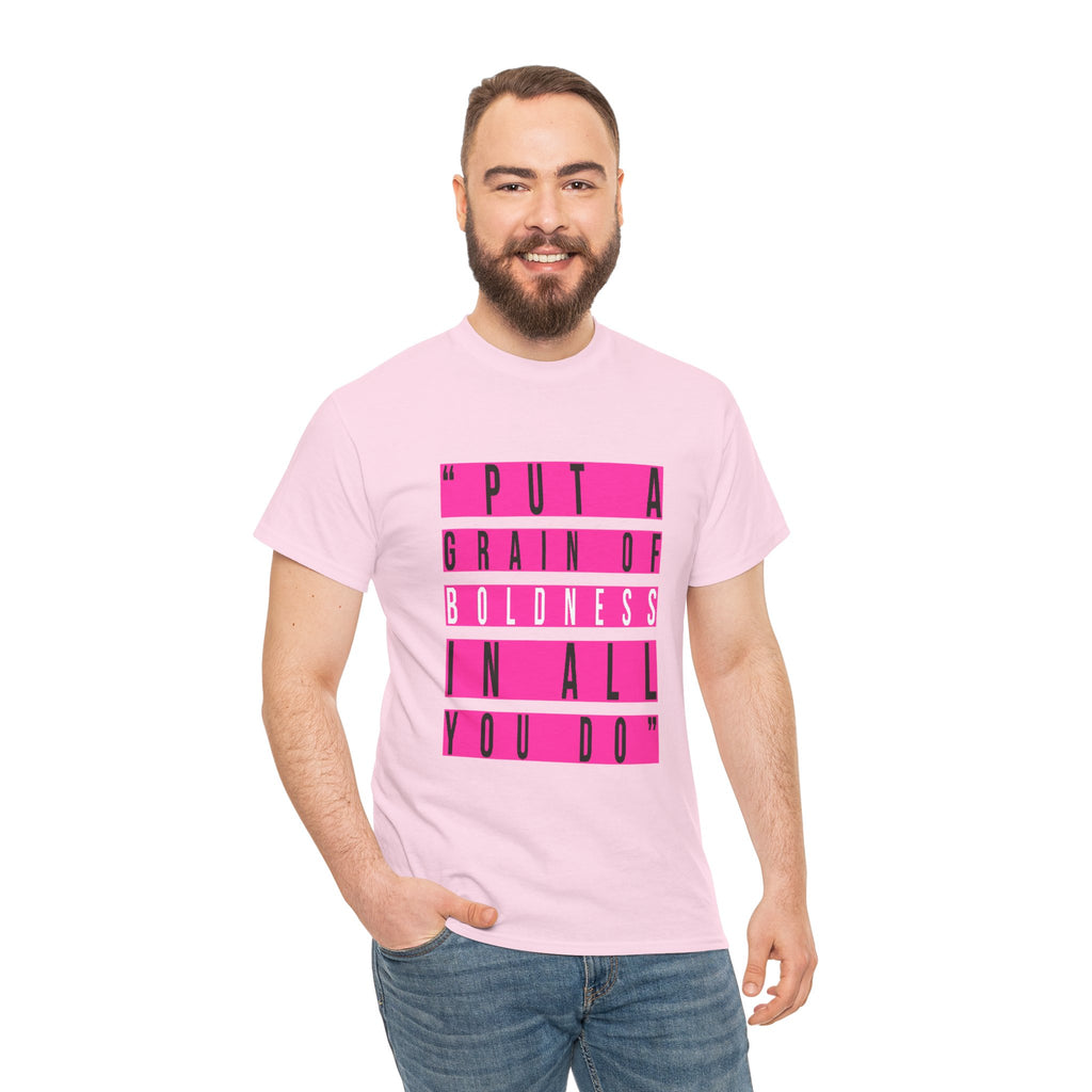 Put A Grain Of Boldness Unisex T-shirt