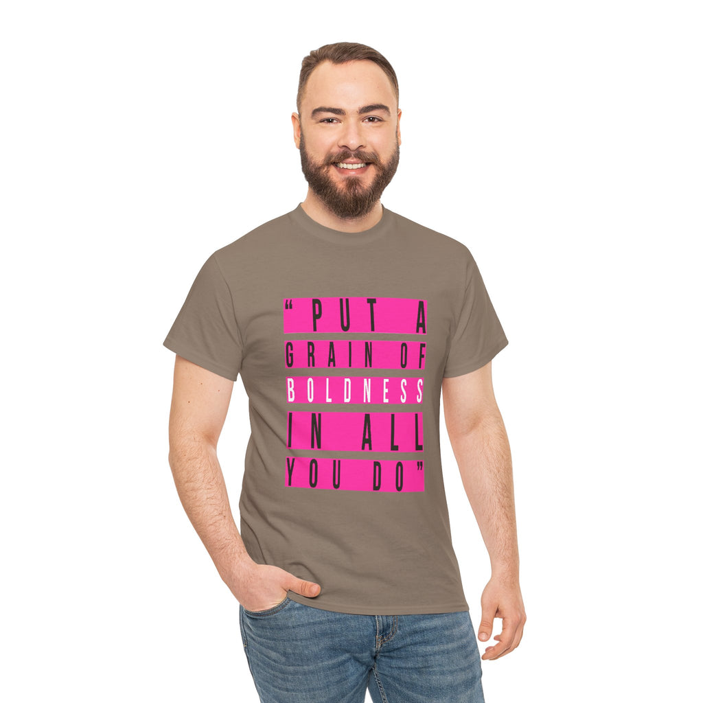 Put A Grain Of Boldness Unisex T-shirt