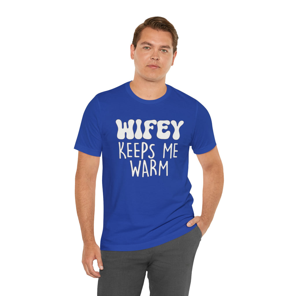 Wifey Keeps Me Warm Hubby T- Shirt