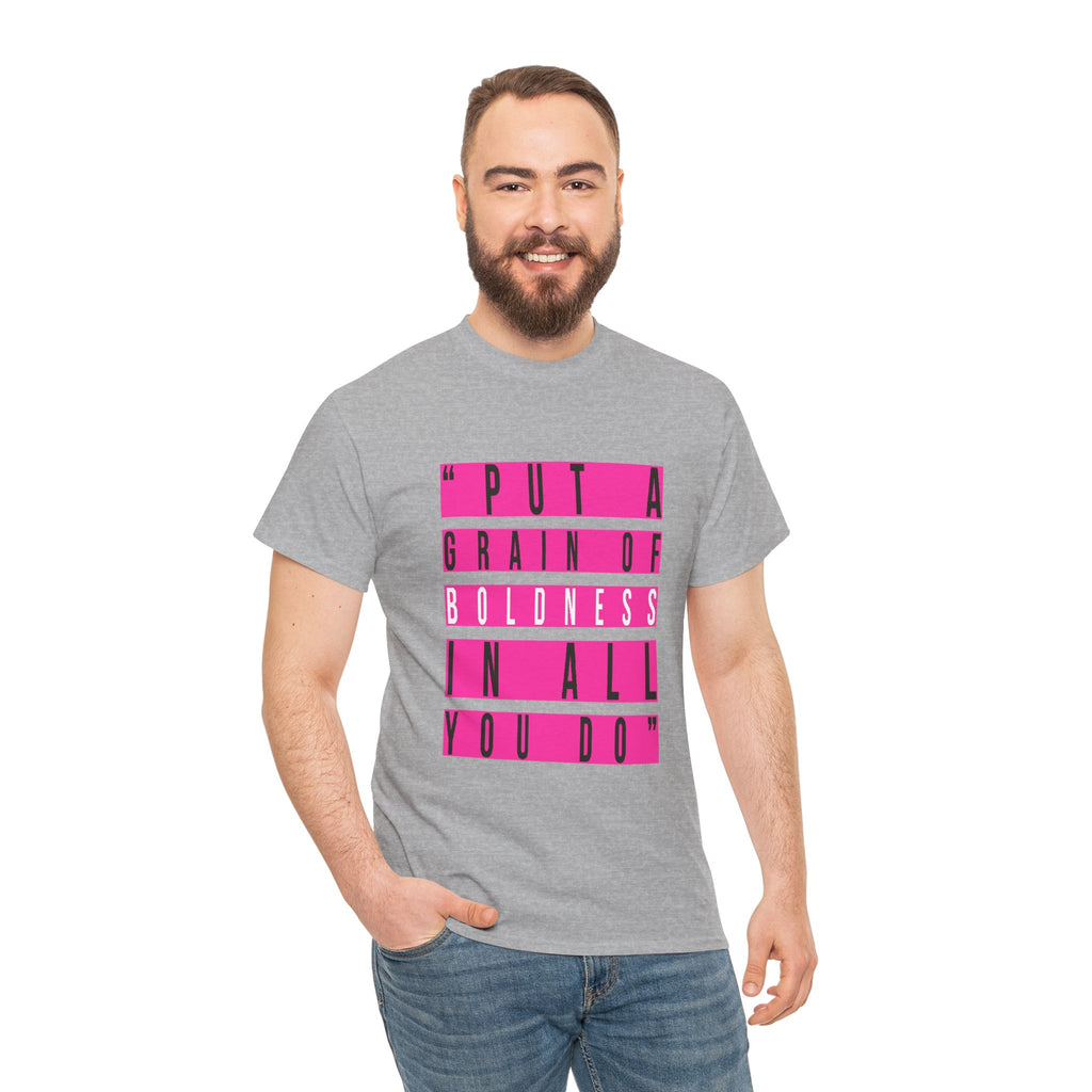 Put A Grain Of Boldness Unisex T-shirt