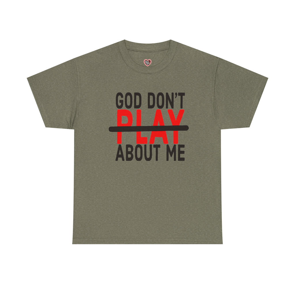 T-Shirt — "God Don't Play About Me" Bold Faith Tee