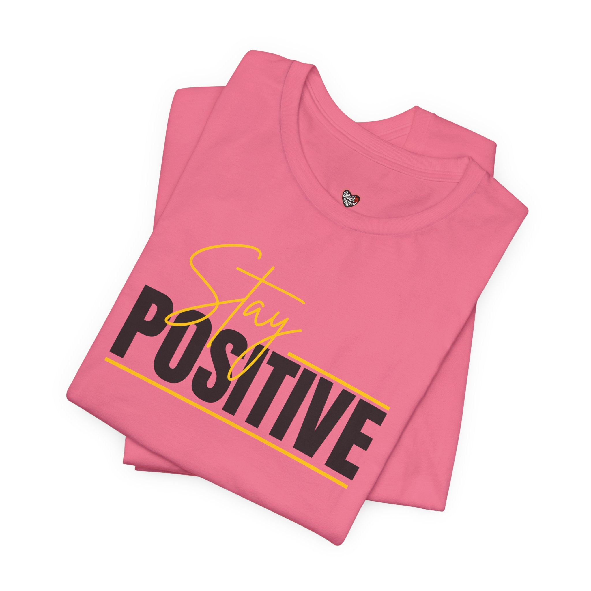 Stay Positive In Everything You Do Motivational Tee