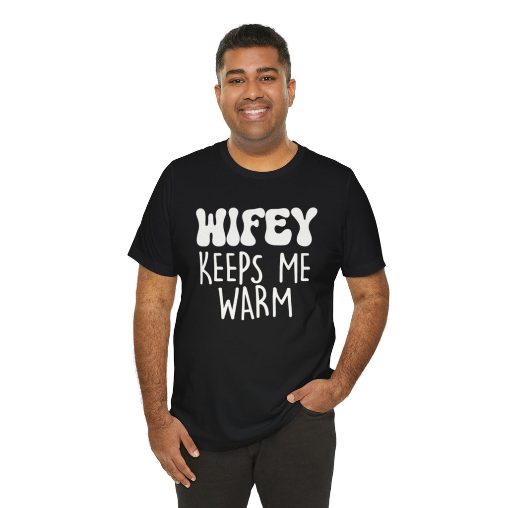 Wifey Keeps Me Warm Hubby T- Shirt