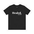 Healed. And Renewed Isaiah 53:5 Unisex Tee