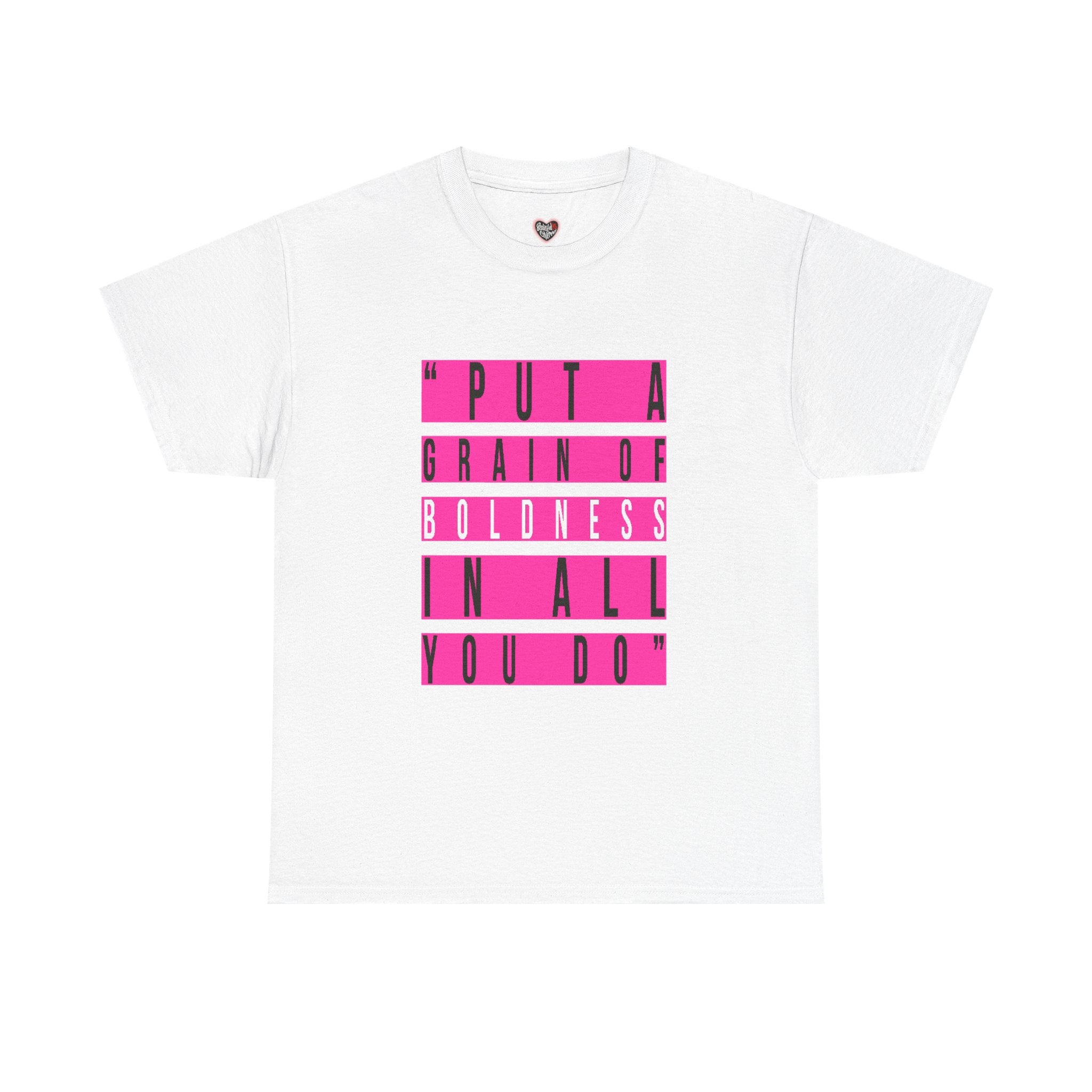 Put A Grain Of Boldness Unisex T-shirt