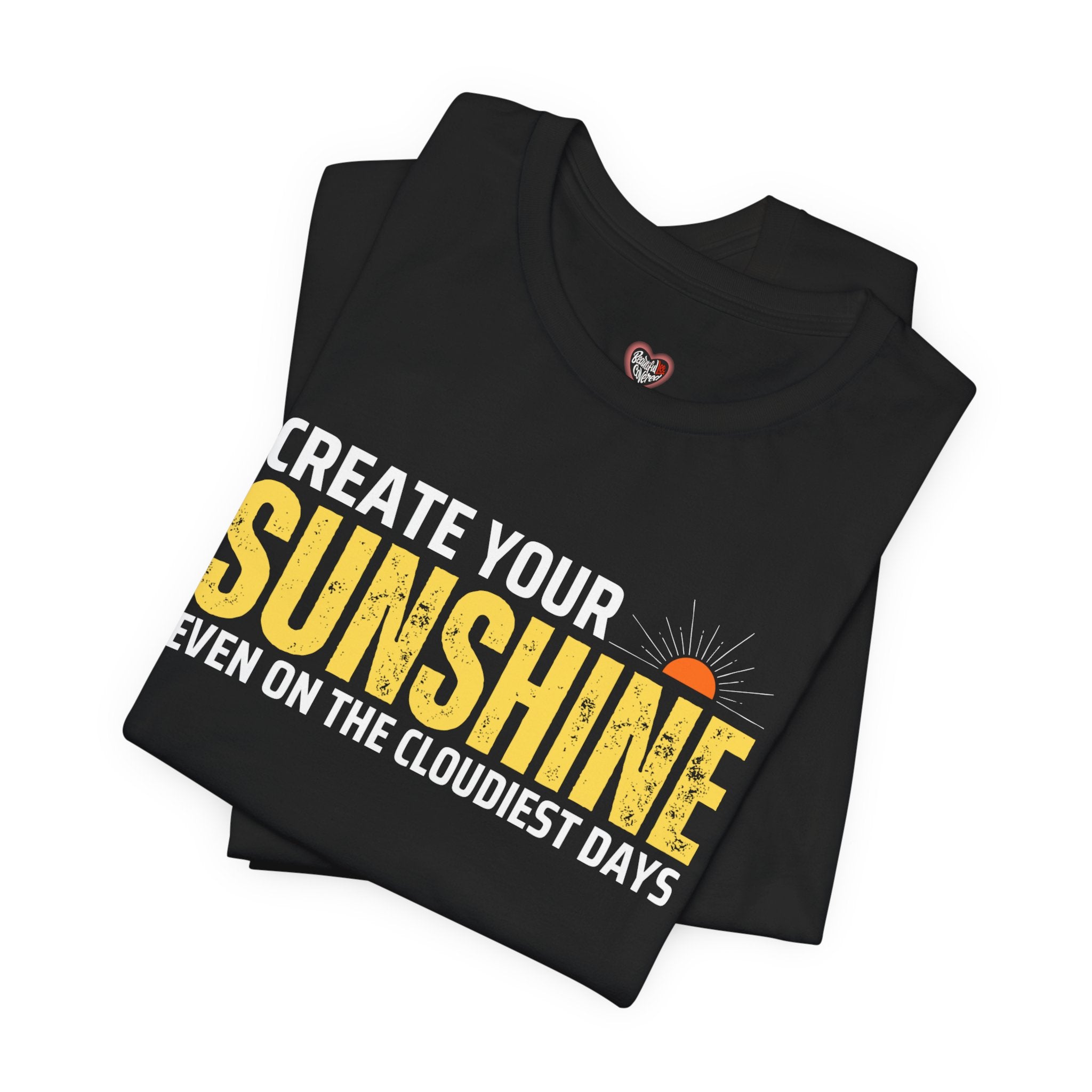 Always Create Your Sunshine T-shirt
