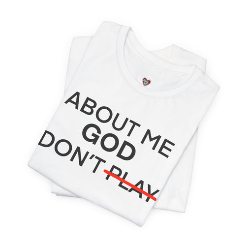 About Me God Don’t Play Graphic Tee