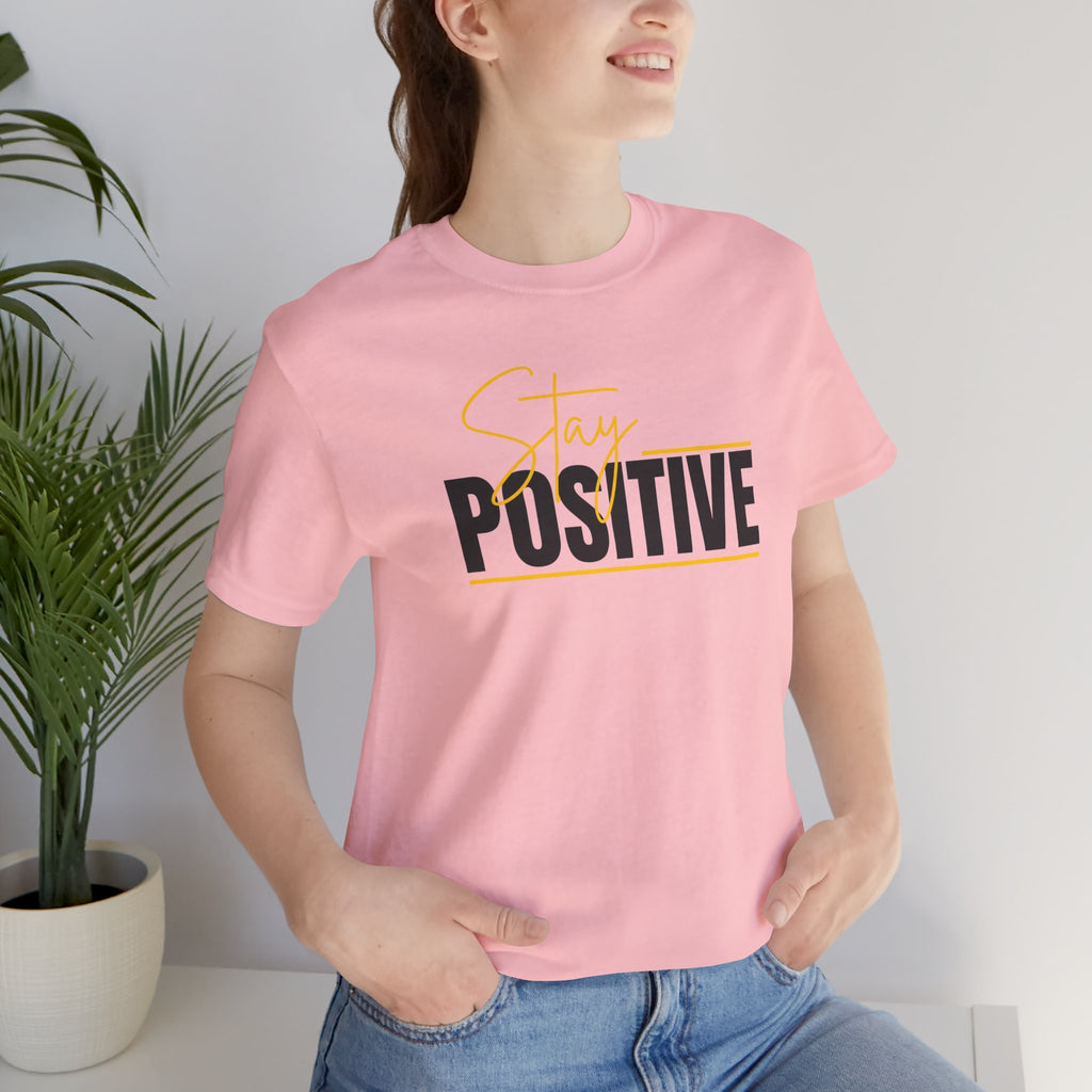 Stay Positive In Everything You Do Motivational Tee
