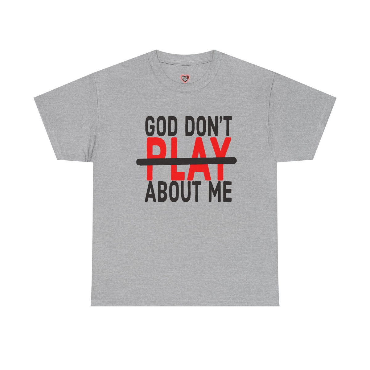 T-Shirt — "God Don't Play About Me" Bold Faith Tee