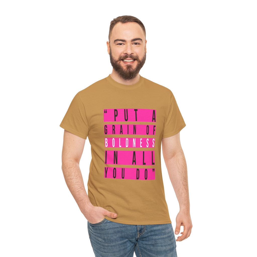 Put A Grain Of Boldness Unisex T-shirt
