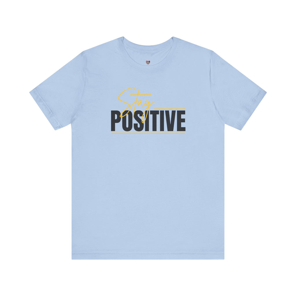 Stay Positive In Everything You Do Motivational Tee