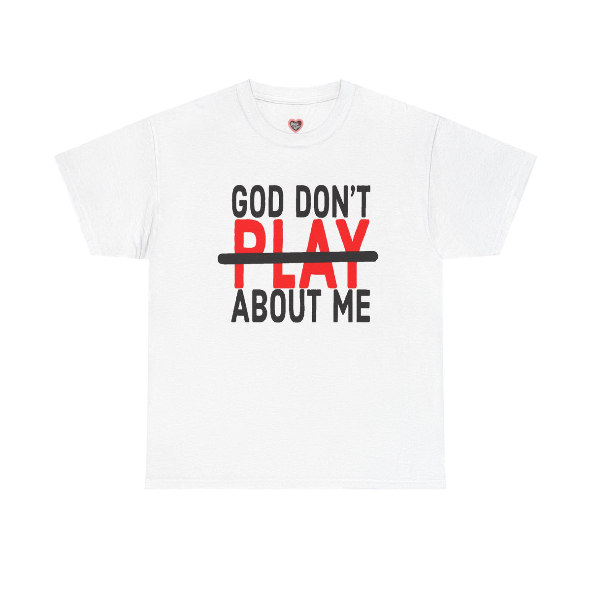 T-Shirt — "God Don't Play About Me" Bold Faith Tee