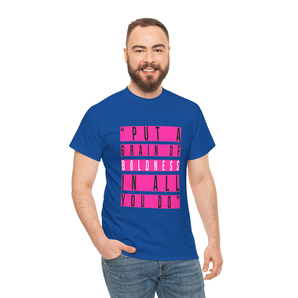 Put A Grain Of Boldness Unisex T-shirt