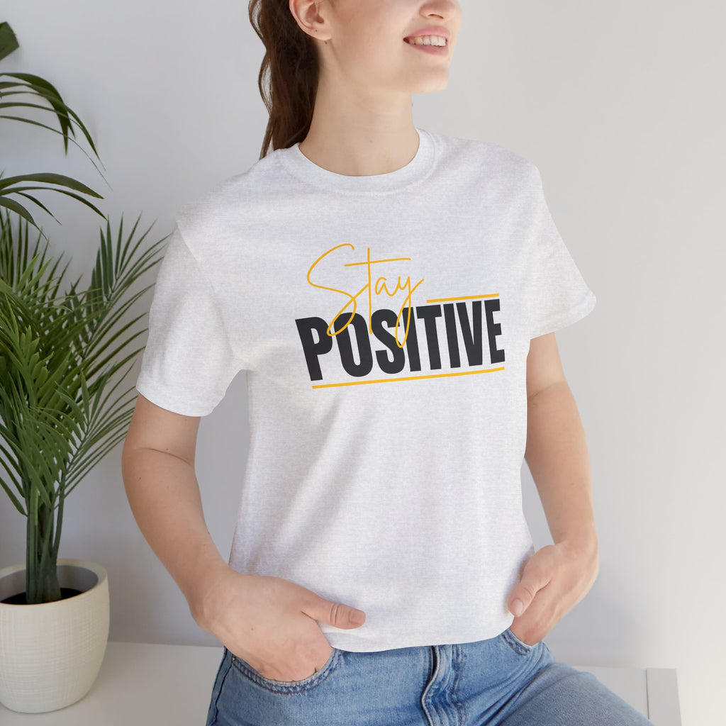Stay Positive In Everything You Do Motivational Tee
