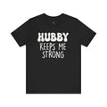 Hubby Keeps Me Strong Wife T‑Shirt