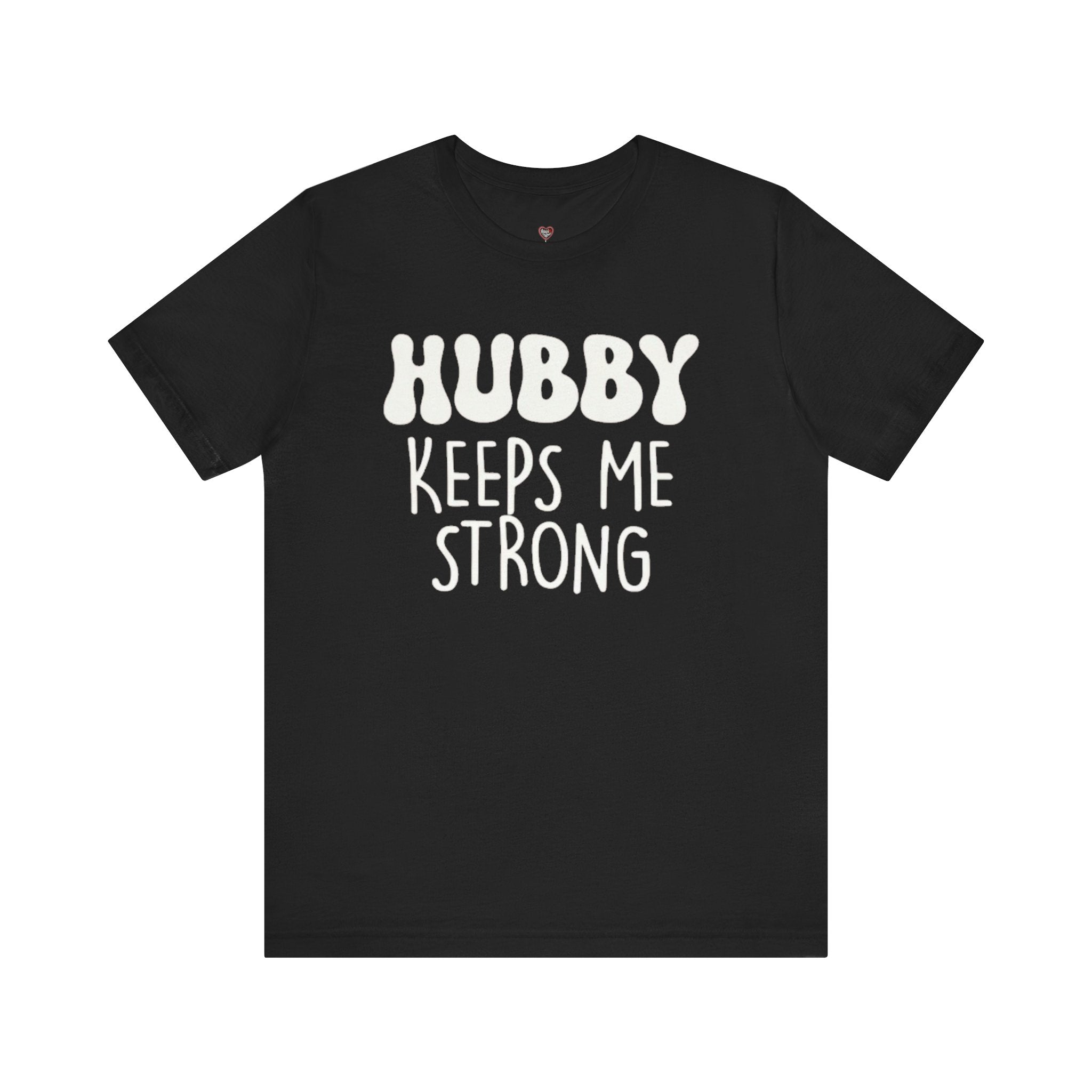 Hubby Keeps Me Strong Wife T‑Shirt