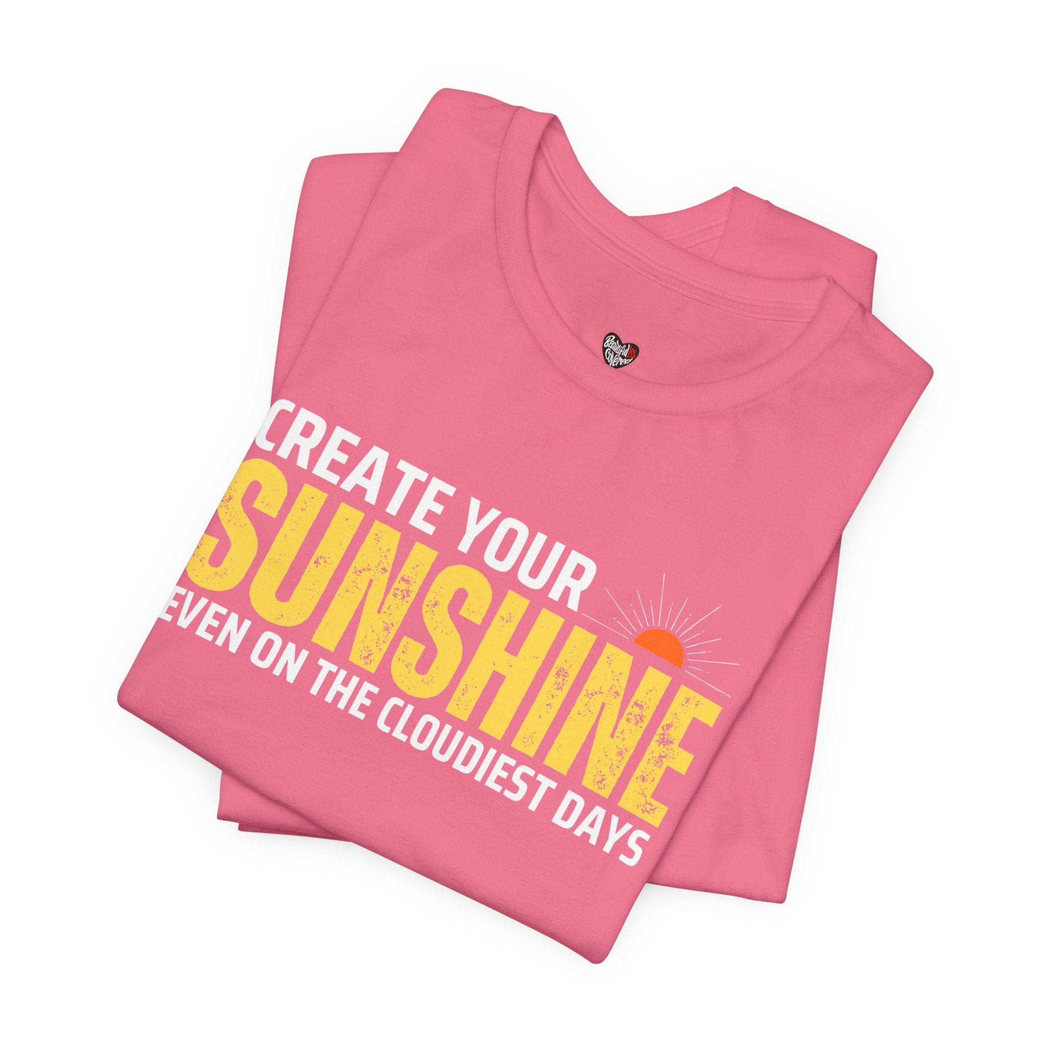 Always Create Your Sunshine T-shirt