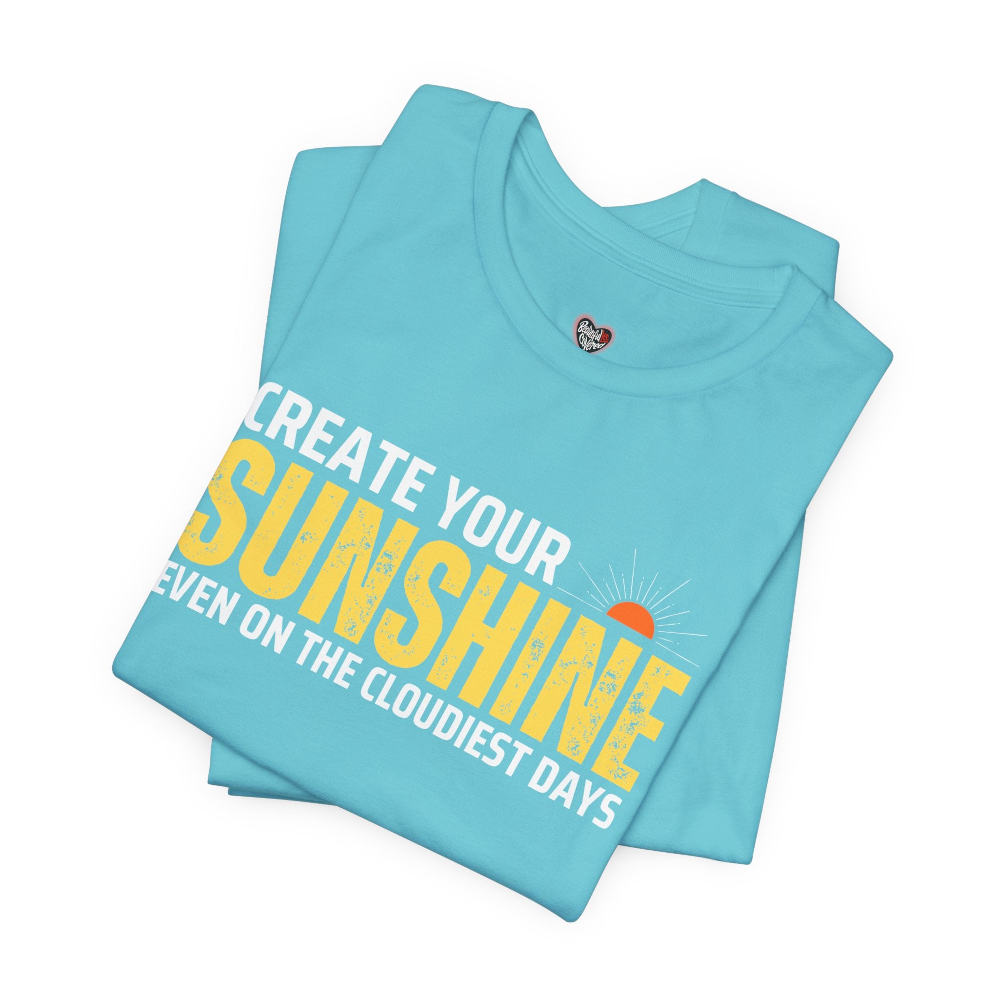 Always Create Your Sunshine T-shirt