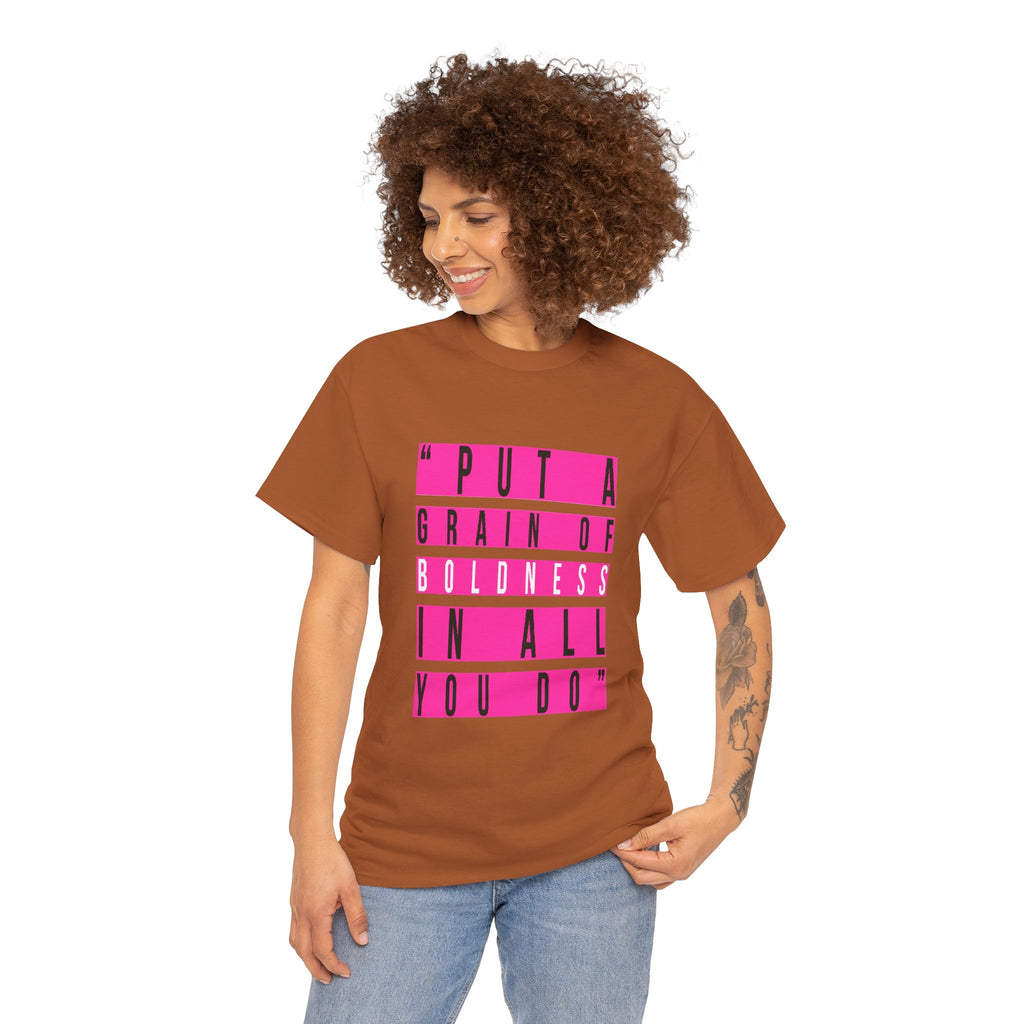 Put A Grain Of Boldness Unisex T-shirt