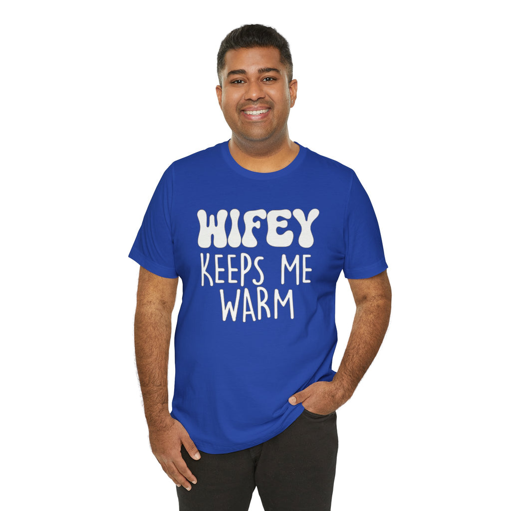 Wifey Keeps Me Warm Hubby T- Shirt