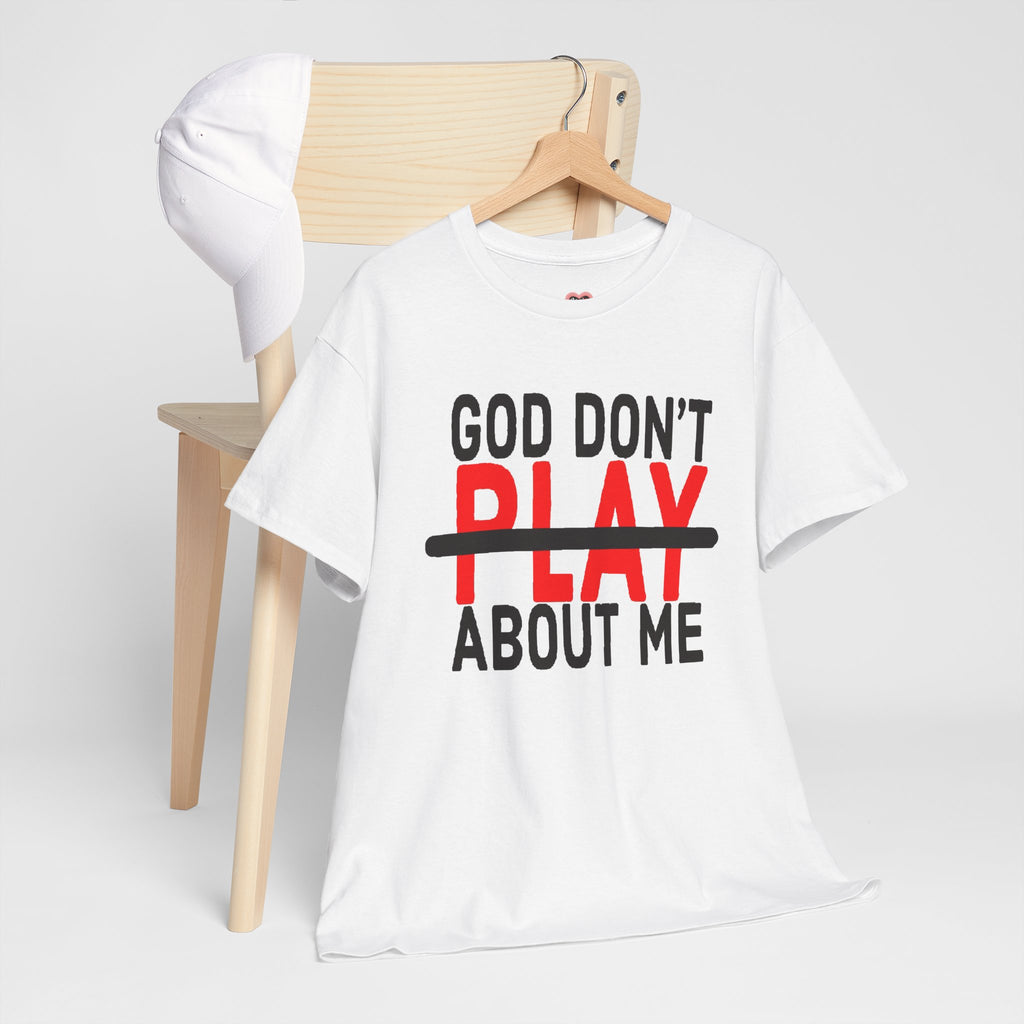 T-Shirt — "God Don't Play About Me" Bold Faith Tee