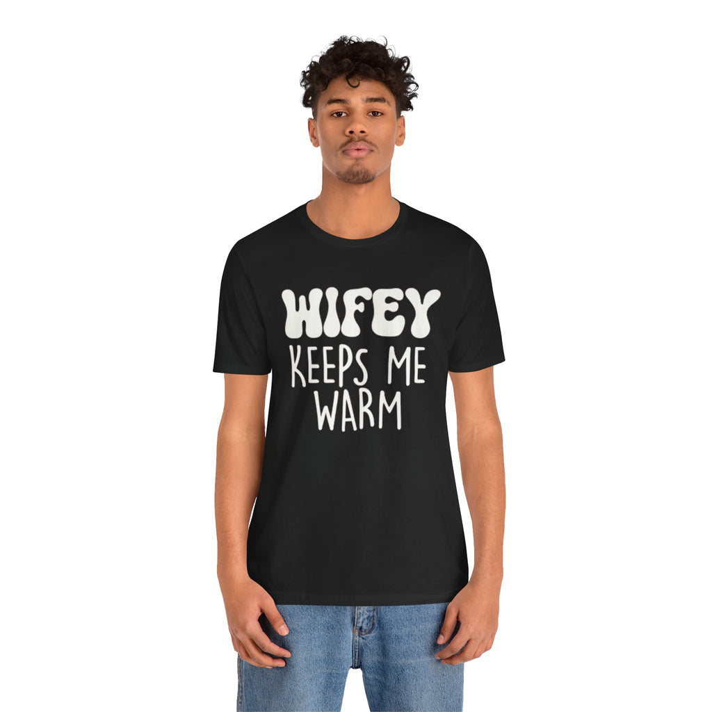 Wifey Keeps Me Warm Hubby T- Shirt